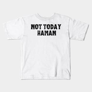 Purim Shirt - Not Today Haman Costume Kids T-Shirt